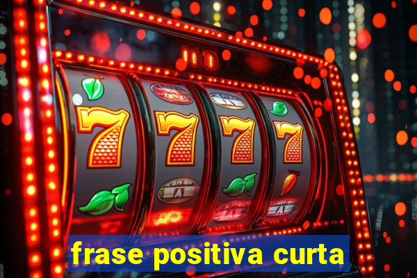 frase positiva curta